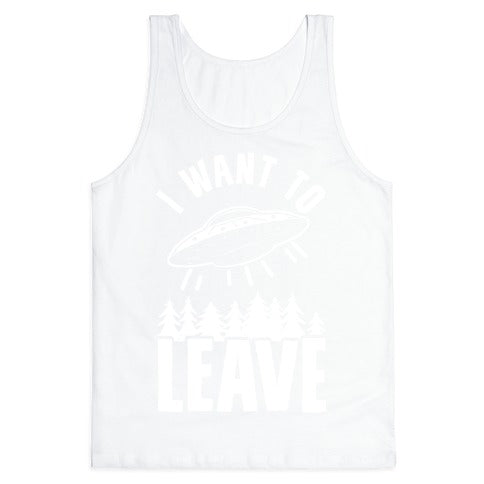 I Want To Leave Tank Top